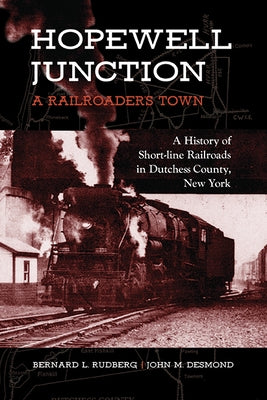 Hopewell Junction: A Railroader's Town: A History of Short-Line Railroads in Dutchess County, New York Paperback Excelsior Editions/State University of New Yo