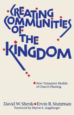 Creating Communities of the Kingdom: New Testament Models of Church Planting Paperback Herald Press (VA)