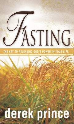 Fasting: The Key to Releasing God's Power in Your Life Whitaker House
