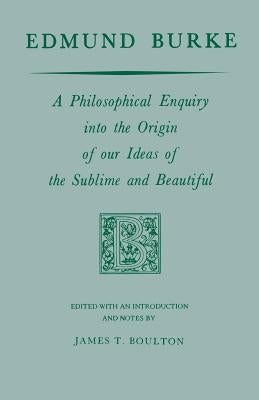Edmund Burke: A Philosophical Enquiry Into the Origin of Our Ideas of the Sublime and Beautiful Paperback University of Notre Dame Press