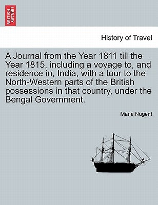 A Journal from the Year 1811 Till the Year 1815, Including a Voyage To, and Residence In, India, with a Tour to the North-Western Parts of the British Paperback British Library, Historical Print Editions