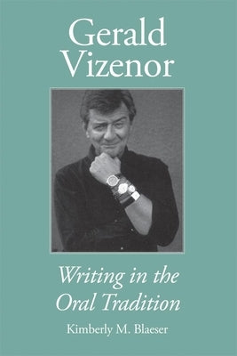 Gerald Vizenor: Writing in the Oral Tradition Paperback University of Oklahoma Press