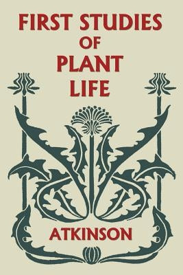 First Studies of Plant Life (Yesterday's Classics) Paperback Yesterday's Classics
