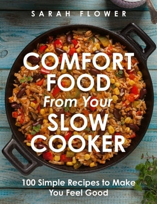 Comfort Food from Your Slow Cooker: 100 Simple Recipes to Make You Feel Good Paperback Robinson Press