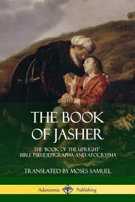 The Book of Jasher: The 'Book of the Upright' - Bible Pseudepigrapha and Apocrypha Paperback Lulu.com