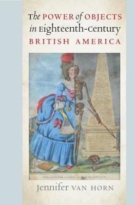 Paperback book titled "The Power of Objects in Eighteenth-Century British America" by Omohundro Institute and UNC Press, cover image.