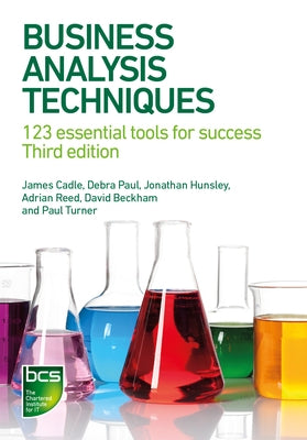Business Analysis Techniques: 123 essential tools for success Paperback BCS, the Chartered Institute for IT