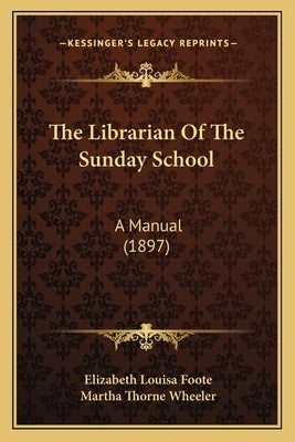 The Librarian Of The Sunday School: A Manual (1897) Paperback Kessinger Publishing
