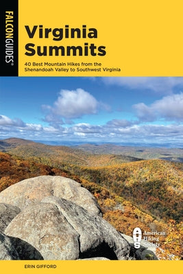 Virginia Summits: 40 Best Mountain Hikes from the Shenandoah Valley to Southwest Virginia Paperback Falcon Press Publishing