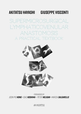 Supermicrosurgical LymphaticoVenular Anastomosis: A Practical Textbook.: LVA Textbook Paperback Lulu.com
