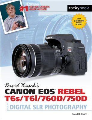 David Busch's Canon EOS Rebel T6s/T6i/760d/750d Guide to Digital Slr Photography Paperback Rocky Nook