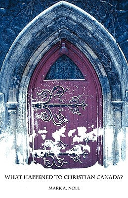 What Happened to Christian Canada? Paperback Regent College Publishing