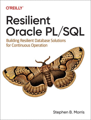 Resilient Oracle Pl/SQL: Building Resilient Database Solutions for Continuous Operation Paperback O'Reilly Media