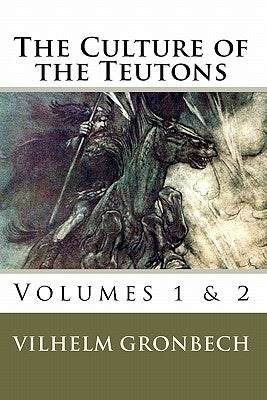 The Culture of the Teutons: Volumes 1 and 2 Paperback Createspace Independent Publishing Platform
