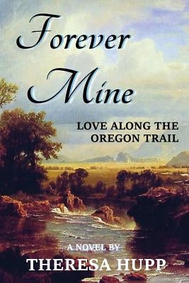 Forever Mine: Love Along the Oregon Trail Paperback Rickover Publishing