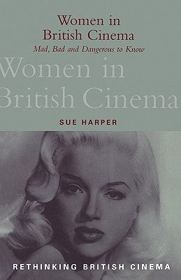 Women in British Cinema: Mad, Bad and Dangerous to Know Paperback Continnuum-3PL