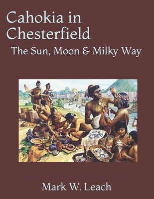 Cahokia in Chesterfield: The Sun, Moon & Milky Way Paperback Independently Published