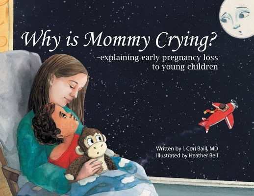 Why is Mommy Crying? -explaining early pregnancy loss to young children Paperback River Grove Books