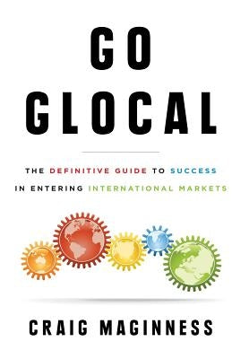 Go Glocal: The Definitive Guide to Success in Entering International Markets Paperback Lioncrest Publishing