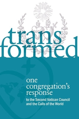 Transformed: One Congregation's Response to the Second Vatican Council and the Calls of the World Paperback Society of the Sacred Heart