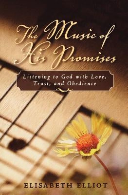 The Music of His Promises: Listening to God with Love, Trust, and Obedience Paperback Fleming H. Revell Company
