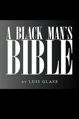 A Black Man's Bible by Glass, Luis