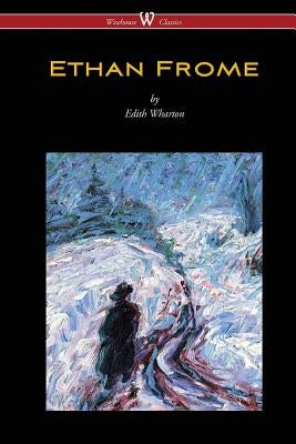 Ethan Frome (Wisehouse Classics Edition - With an Introduction by Edith Wharton) Paperback Wisehouse Classics