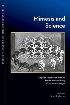 Mimesis and Science: Empirical Research on Imitation and the Mimetic Theory of Culture and Religion Paperback Michigan State University Press