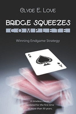 Bridge Squeezes Complete: Winning Endgame Strategy (Updated, Revised) Master Point Press