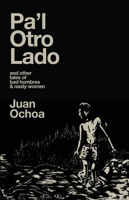 Pa'l Otro Lado: and other tales of bad hombres & nasty women Paperback Madville Publishing LLC