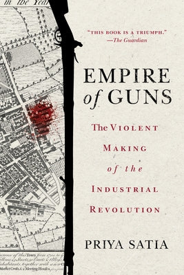 Empire of Guns: The Violent Making of the Industrial Revolution Paperback Stanford University Press