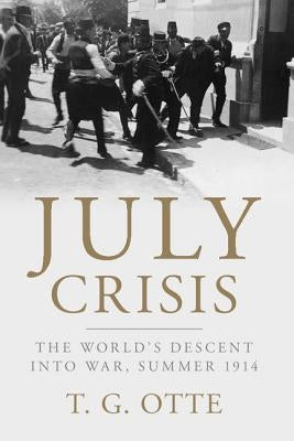 July Crisis: The World's Descent Into War, Summer 1914 Paperback Cambridge University Press