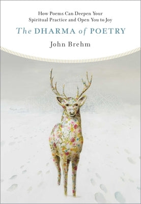The Dharma of Poetry: How Poems Can Deepen Your Spiritual Practice and Open You to Joy Paperback Wisdom Publications