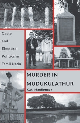 Murder in Mudukulathur: Caste and Electoral Politics in Tamil Nadu Paperback Leftword Books