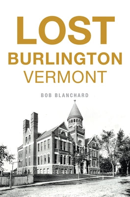 Lost Burlington, Vermont Paperback History Press