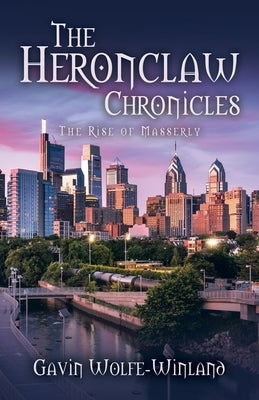 The Heronclaw Chronicles: The Rise of Masserly Paperback Archway Publishing