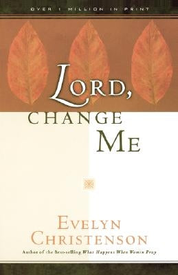 Lord, Change Me Paperback Evelyn Christenson Ministry