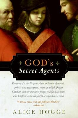 God's Secret Agents: Queen Elizabeth's Forbidden Priests and the Hatching of the Gunpower Plot Paperback Harper Perennial