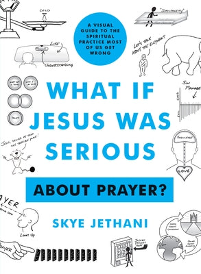 What If Jesus Was Serious ... about Prayer?: A Visual Guide to the Spiritual Practice Most of Us Get Wrong Paperback Moody Publishers