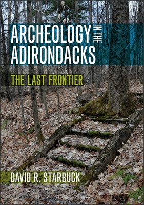 Archeology in the Adirondacks: The Last Frontier Paperback University Press of New England
