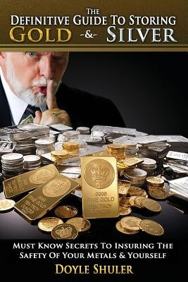 The Definitive Guide to Storing Gold & Silver Paperback Createspace Independent Publishing Platform
