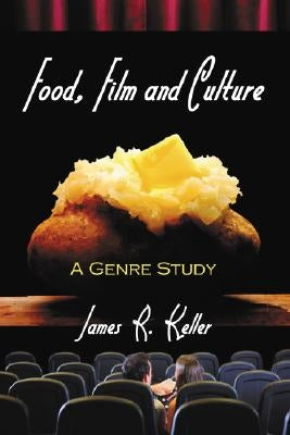 Food, Film and Culture: A Genre Study Paperback McFarland and Company, Inc.
