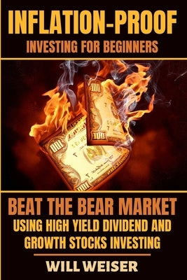 Inflation-Proof Investing For Beginners: Beat The Bear Market Using High Yield Dividend And Growth Stocks Investing Paperback Pastor Publishing Ltd