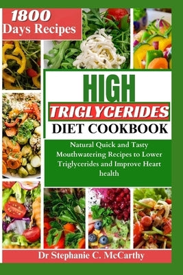 The High Triglycerides Diet Cookbook: Natural Quick and Tasty Mouthwatering Recipes to Lower Triglycerides and Improve Heart Health Paperback Independently Published