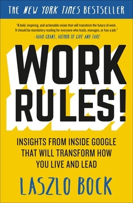 Work Rules!: Insights from Inside Google That Will Transform How You Live and Lead Paperback Twelve
