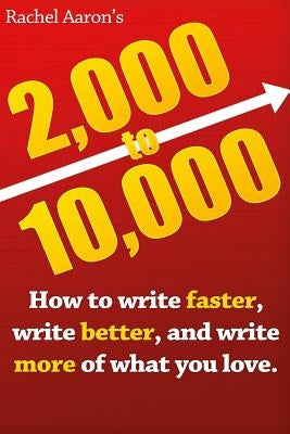 2k to 10k: Writing Faster, Writing Better, and Writing More of What You Love Createspace Independent Publishing Platform