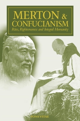 Merton & Confucianism: Rites, Righteousness and Integral Humanity by O'Connell, Patrick F.