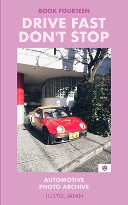 Drive Fast Don't Stop - Book 14: Tokyo, Japan: Tokyo, Japan Paperback Blurb