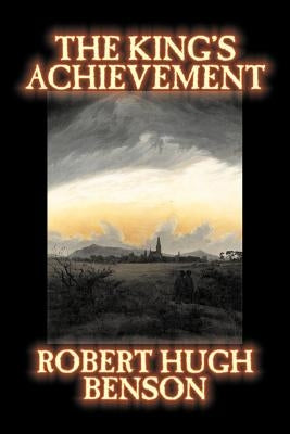 The King's Achievement by Robert Hugh Benson, Fiction, Literary, Christian, Science Fiction Paperback Aegypan