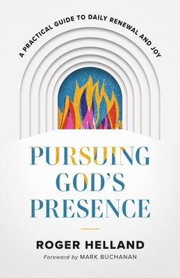 Pursuing God's Presence: A Practical Guide to Daily Renewal and Joy Paperback Chosen Books
